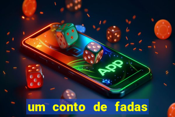 um conto de fadas sempre tem